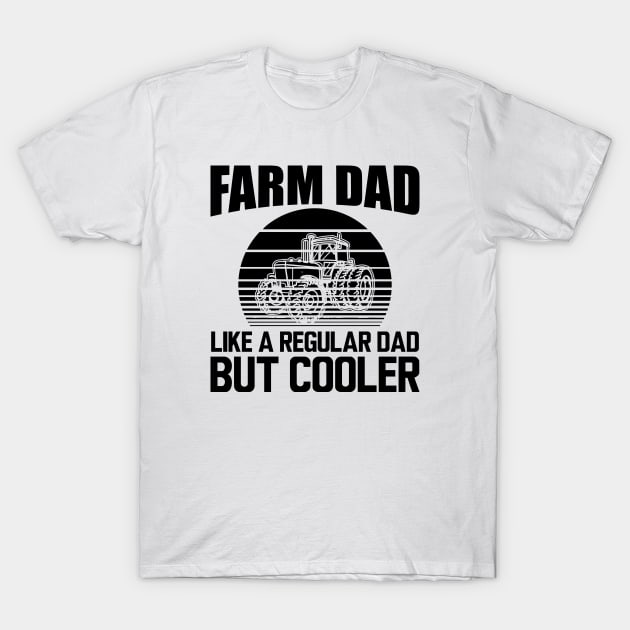 Farm Dad like a regular dad but cooler T-Shirt by KC Happy Shop